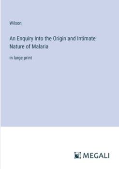 Paperback An Enquiry Into the Origin and Intimate Nature of Malaria: in large print Book