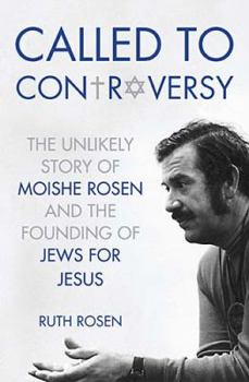 Hardcover Called to Controversy: The Unlikely Story of Moishe Rosen and the Founding of Jews for Jesus Book