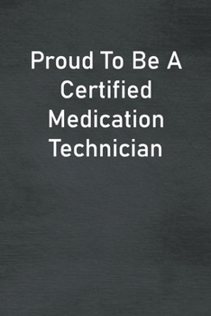 Paperback Proud To Be A Certified Medication Technician: Lined Notebook For Men, Women And Co Workers Book