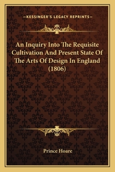 Paperback An Inquiry Into The Requisite Cultivation And Present State Of The Arts Of Design In England (1806) Book