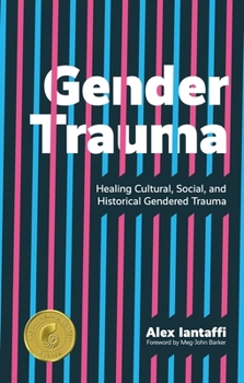 Paperback Gender Trauma: Healing Cultural, Social, and Historical Gendered Trauma Book