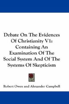 Paperback Debate on the Evidences of Christianity V1: Containing an Examination of the Social System and of the Systems of Skepticism Book