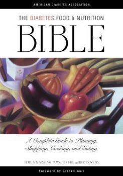 Paperback The Diabetes Food and Nutrition Bible: A Complete Guide to Planning, Shopping, Cooking, and Eating Book