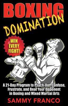 Paperback Boxing Domination: A 21-Day Program to Psych-Out, Confuse, Frustrate, and Beat Your Opponent in Boxing and Mixed Martial Arts Book