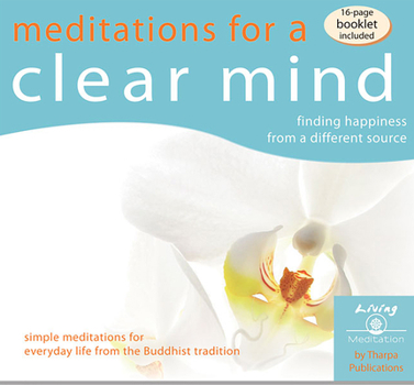 Audio CD Meditations for a Clear Mind: Finding Happiness from a Different Source Book
