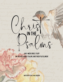 Christ in the Psalms: An 8-Week Study on the Messianic Psalms and Their Fulfillment