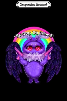 Composition Notebook: Be Gay Do Crime LGBT Equality Gay Rights Trans Human  Journal/Notebook Blank Lined Ruled 6x9 100 Pages