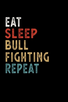 Paperback Eat Sleep Bull Fighting Repeat Funny Sport Gift Idea: Lined Notebook / Journal Gift, 100 Pages, 6x9, Soft Cover, Matte Finish Book