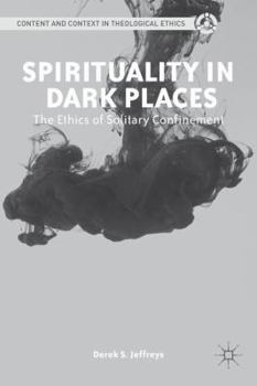 Hardcover Spirituality in Dark Places: The Ethics of Solitary Confinement Book