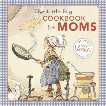 The Little Big Cookbook for Moms: 150 of the Best Family Recipes