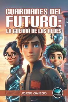 Guardianes del Futuro: La Guerra de las Redes (Spanish Edition)