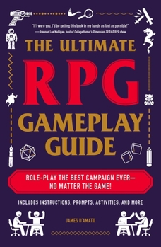 Paperback The Ultimate RPG Gameplay Guide: Role-Play the Best Campaign Ever--No Matter the Game! Book