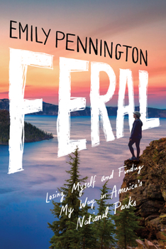 Paperback Feral: Losing Myself and Finding My Way in America's National Parks Book