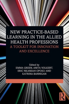 Paperback New Practice-Based Learning in the Allied Health Professions: A Toolkit for Innovation and Excellence Book