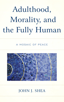 Paperback Adulthood, Morality, and the Fully Human: A Mosaic of Peace Book
