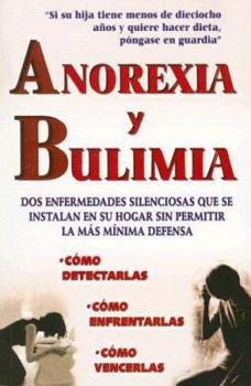 Paperback Anorexia y Bulimia: DOS Enfermedades Silenciosas Que Se Instalan en su Hogar Sin Permitir la Mas Minima Defensa [Spanish] Book