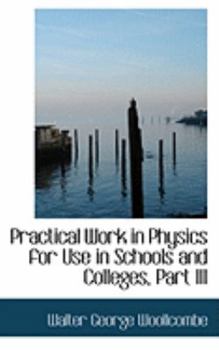 Paperback Practical Work in Physics for Use in Schools and Colleges, Part III Book