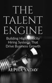 Hardcover The Talent Engine: Building High-Velocity Hiring Systems That Drive Business Growth Book
