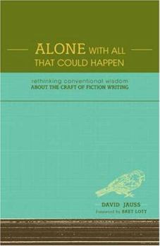 Hardcover Alone with All That Could Happen: Rethinking Conventional Wisdom about the Craft of Fiction Book