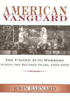 Hardcover American Vanguard: The United Auto Workers During the Reuther Years, 1935-1970 Book
