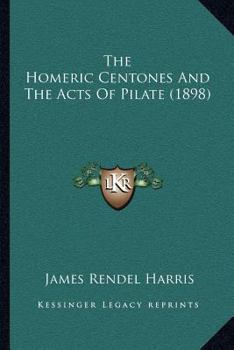 Paperback The Homeric Centones And The Acts Of Pilate (1898) Book