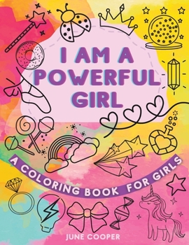 I Am A Powerful Girl - A Coloring Book For Girls: Growth Mindset Coloring Book Inspirational Coloring Book For Girls