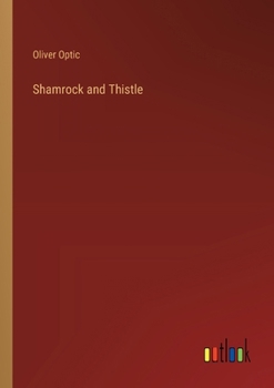 Shamrock and Thistle, or, Young America in Ireland and Scotland: a Story of Travel and Adventure - Book #2 of the Young America Abroad (first series)