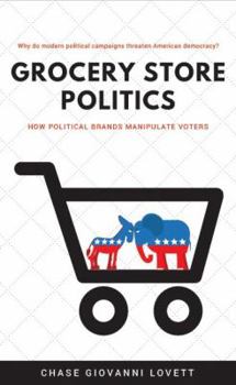 Paperback Grocery Store Politics: How Political Brands Manipulate Voters Book