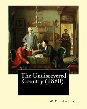 Paperback The Undiscovered Country (1880). By: W.D.Howells: Willam Dean Howells was a novelist, short story writer, magazine editor, and mentor who wrote for va Book