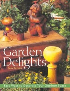 Paperback Garden Delights: Easy Ways to Decorate Your Outdoor Space Book