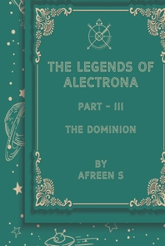 Paperback The Legends of Alectrona Part - III: The Dominion Book