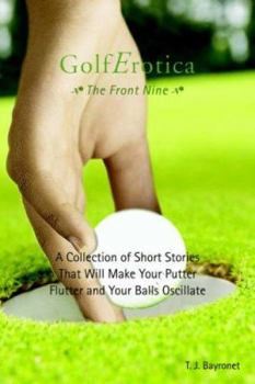 Paperback Golferotica--The Front Nine: A Collection of Short Stories That Will Make Your Putter Flutter and Your Balls Oscillate Book