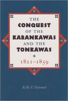 Paperback The Conquest of the Karankawas and the Tonkawas, 1821-1859: Volume 20 Book