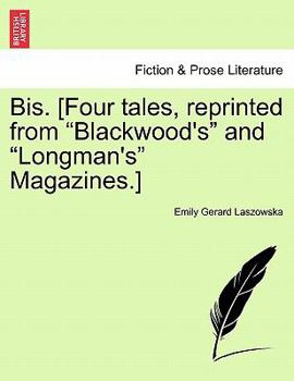 Bis. [Four tales, reprinted from "Blackwood's" and "Longman's" Magazines.]
