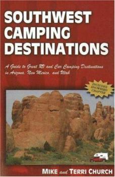 Paperback Southwest Camping Destinations: A Guide to Great RV and Car Camping Destinations in Arizona, New Mexico, and Utah Book