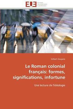 Paperback Le Roman Colonial Français: Formes, Significations, Infortune [French] Book