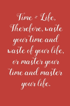 Time = Life: 6x9 inch Daily Planner Journal, To Do List Notebook, Daily Organizer, With Motivational Quotes