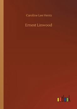 Ernest Linwood: or The Inner Life of the Author