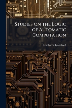 Studies on the Logic of Automatic Computation