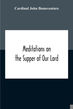 Paperback Meditations On The Supper Of Our Lord, And The Hours Of The Passion Drawn Into English By Robert Manning Of Brunne (About 1315-1330) Edited From The M Book