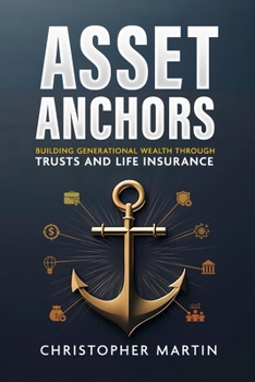 Paperback Asset Anchors: Building Generational Wealth through Trusts and Life Insurance Book