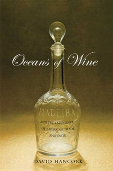 Hardcover Oceans of Wine: Madeira and the Emergence of American Trade and Taste Book