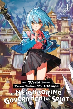 Paperback The World Bows Down Before My Flames, Vol. 4 (Novel): The Neighboring Government Goes Splat Book