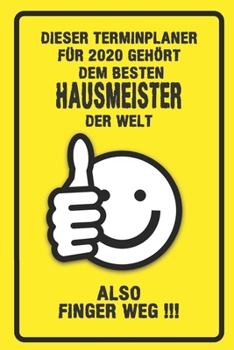 Dieser Terminplaner für 2020 gehört dem besten Hausmeister der Welt - also Finger Weg !!!: Organizer für das Jahr 2020 mit lustigem Spruch | Geschenk ... von Januar bis Dezember 2020 (German Edition)