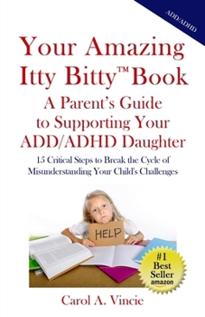 Paperback Your Amazing Itty Bitty(TM) Book A Parent's Guide to Supporting Your ADD/ADHD Daughter Book