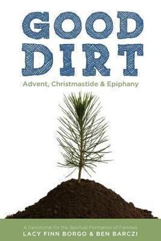 Paperback Good Dirt: Advent, Christmastide & Epiphany Book