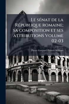 Paperback Le sénat de la République romaine; sa composition et ses attributions Volume 02-03 [French] Book