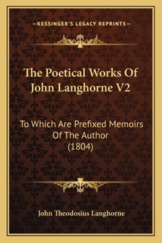 Paperback The Poetical Works Of John Langhorne V2: To Which Are Prefixed Memoirs Of The Author (1804) Book