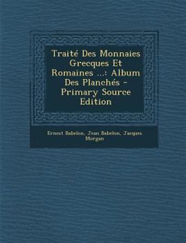 Paperback Traite Des Monnaies Grecques Et Romaines ...: Album Des Planches [French] Book