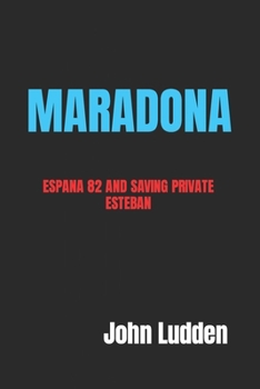 Paperback Maradona: Espana 82 and Saving Private Esteban Book